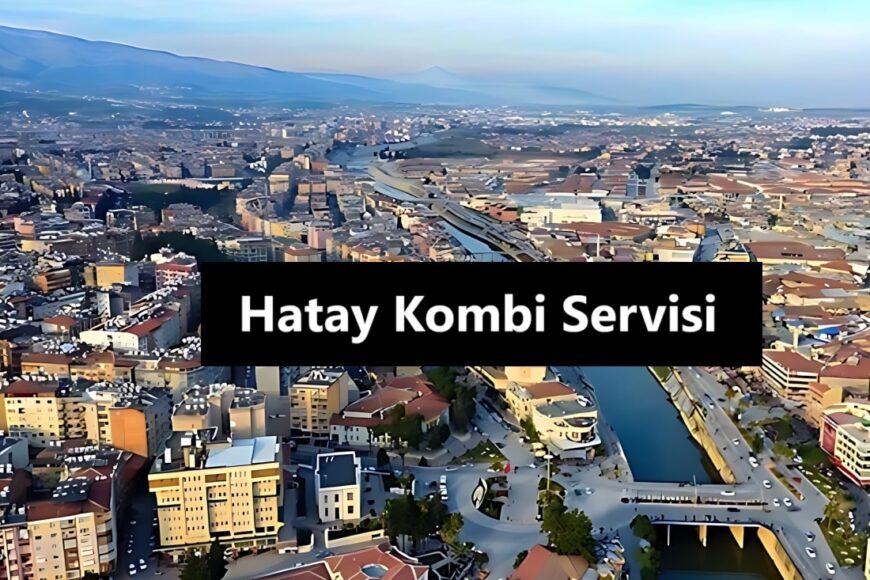 Hatay Kombi Hizmeti