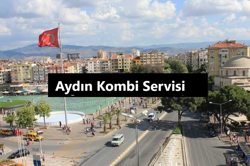 Aydın Kombi Servisi Hizmeti