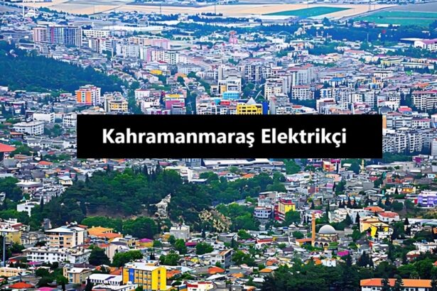 Kahramanmaraş Elektrikçi: Uzman Çözümler