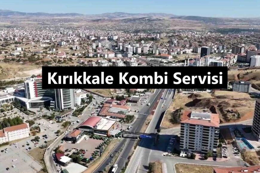 Kırıkkale Kombi Servisi