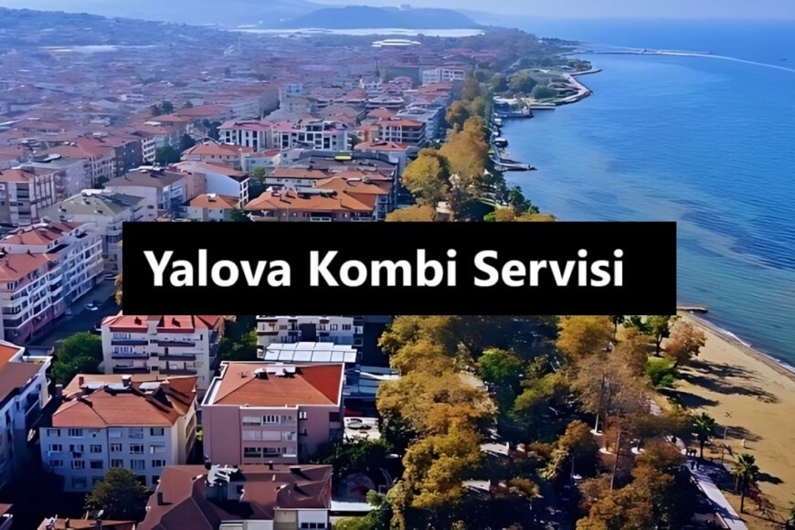 Yalova Kombi Servisi